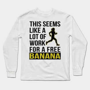 Marathon Runner A Lot of Work for a Free Banana Long Sleeve T-Shirt